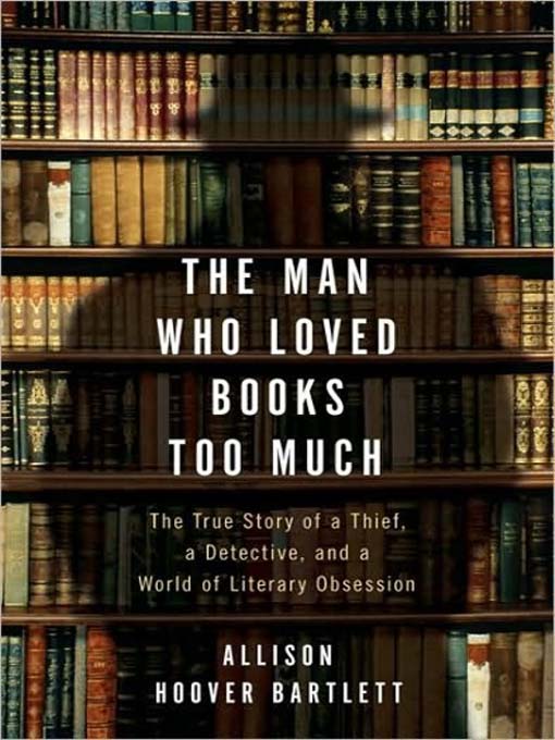 Title details for The Man Who Loved Books Too Much by Allison Hoover Bartlett - Wait list